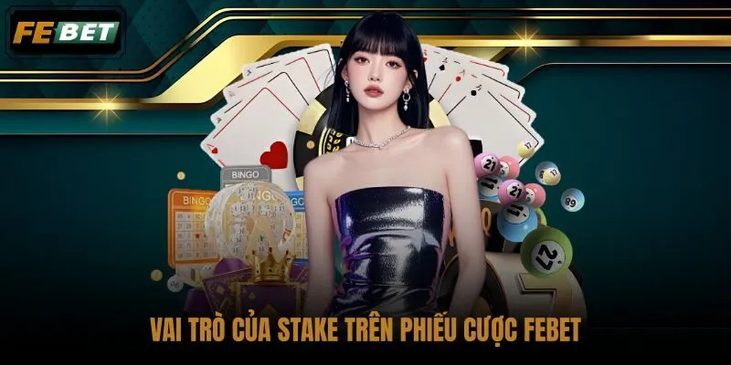 vai-tro-cua-stake-tren-phieu-cuoc-febet